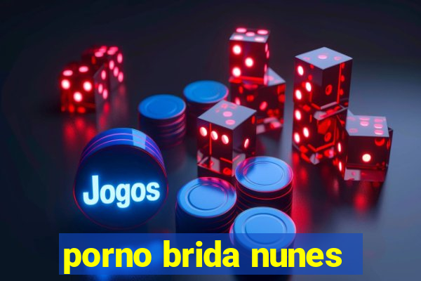 porno brida nunes